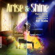 Michelle Cann, Leah Claiborne, Artina McCain, Karen Walwyn - Arise & Shine: Piano Music by Black Composers for Kids (2025) [Hi-Res]