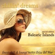 Chillin' Dreams Balearic Islands (Finest Chill & Lounge Meets Ibiza Del Mar) (2014)