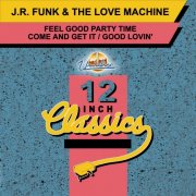 J.R. Funk & The Love Machine – Feel Good Party Time / Come And Get It / Good Lovin' (1993)