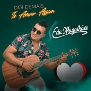 Edu Magalhães - Dói Demais Te Amar Assim (2022) Hi-Res