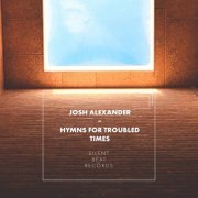 Josh Alexander - Hymns for Troubled Times (2021) [Hi-Res]