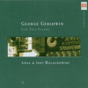 Anna Walachowski, Ines Walachowski - George Gershwin: For Two Pianos (2005)