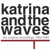 Katrina & The Waves - The Original Recordings 1983-1984 (2003)