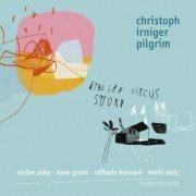 Christoph Irniger Pilgrim - Italian Circus Story (2014)