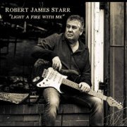 Robert James Starr - Light A Fire With Me (2019)