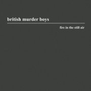 British Murder Boys - Fire In The Still Air (2019)