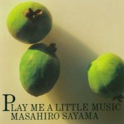 Masahiro Sayama - Play Me A Little Music (1986)