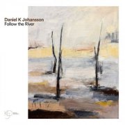 Daniel K Johansson - Follow the River (2026) [Hi-Res]