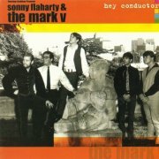 Sonny Flaharty & The Mark V - Hey, Conductor (1965-67/2000)