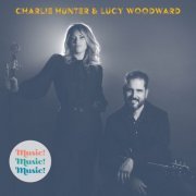 Charlie Hunter & Lucy Woodward - Music!Music!Music! (2019)