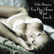 Eddie Higgins - You Don't Know What Love Is (2008/2015) flac