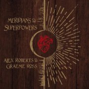 Alex Roberts, Graeme Ross - Meridians & Superpowers (2023) [Hi-Res]