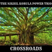 The Nikhil Korula Power Trio - Crossroads (2023)