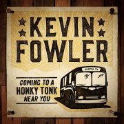 Kevin Fowler - Coming to a Honky Tonk Near You (2016) FLAC