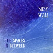 Susy Wall - The Spaces in Between (2024) [Hi-Res]
