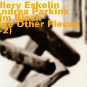 Ellery Eskelin with Andrea Parkins & Jim Black - Five Others Pieces (+2) (1999)