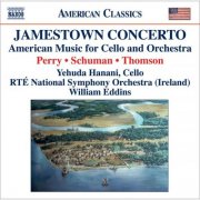 Yehuda Hanani, Jane Alexander, RTÉ National Symphony Orchestra, William Eddins - Perry: Jamestown Concerto - Schuman: A Song of Orpheus - Thomson: Cello Concerto (2008)
