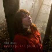Holly Clarke - Wild, Feral, Fierce (2026)
