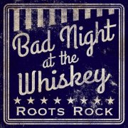 Various Artists - Bad Night at the Whiskey: Roots Rock (2020)
