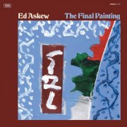 Ed Askew - The Final Painting (2026)
