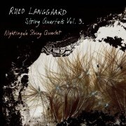 Nightingale String Quartet - Rued Langgaard: String Quartets No. 1, No. 5, Movement 'Italian Scherzo' Volume 3 (2014) [SACD]