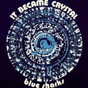 Blue Sharks - It Became Crystal (1972)