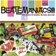 VA - Beatlemaniacs!!!: The World of Beatles Novelty Records (2006)