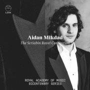 Aidan Mikdad - The Scriabin Ravel Connection: Royal Academy of Music Bicentenary Series (2022) [Hi-Res]