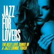 Jazz for Lovers (The Best Love Songs in a Jazz Lounge Touch) (2014)