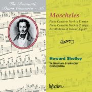 Howard Shelley, Tasmanian Symphony Orchestra - Moscheles: Piano Concertos Nos. 4 & 5 (Hyperion Romantic Piano Concerto 36) (2005)