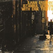 Ilhan Ersahin - Istanbul sessions with Erik Truffaz (2010) FLAC