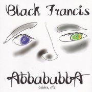 Black Francis - Abbabubba (Bsides, Etc.) (2010)