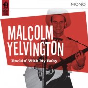 Malcolm Yelvington - Rockin' With My Baby (2012)