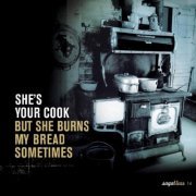 Various - She's Your Cook... But She Burns My Bread Sometimes (2008)