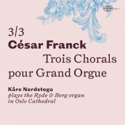 Kare Nordstoga - César Franck: Trois Chorals pour Grand Orgue 3/3 (2022) Hi-Res