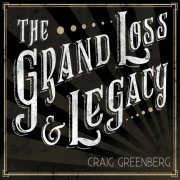 Craig Greenberg - The Grand Loss & Legacy (2015)