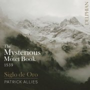 Siglo de Oro & Patrick Allies - The Mysterious Motet Book of 1539 (2022) [Hi-Res]