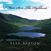 Alex Beaton - I Have Seen The Highlands (2000)