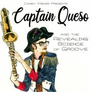 Casey Frensz - Captain Queso and the Revealing Science of Groove (2019)