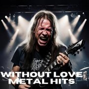 VA - Without Love Metal Hits (2025)