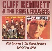 Cliff Bennett & The Rebel Rousers - Cliff Bennett & The Rebel Rousers / Drivin' You Wild (Reissue) (1965-66/2000)