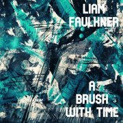 Liam Faulkner - A Brush with Time (2019)