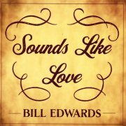 Bill Edwards - Sounds Like Love (2019)