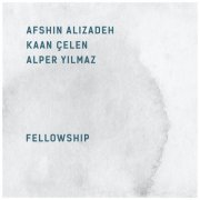 Afshin Alizadeh, Kaan Çelen & Alper Yılmaz - Fellowship (2023) Hi Res