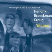 Hendrik Braeckman Group - 'Til Now (2005)