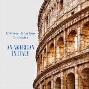 D'Artega & La Sua Orchestra - D'Artega & La Sua Orchestra - An American In Italy (2021)