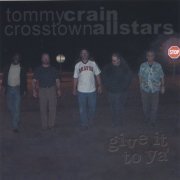 Tommy Crain & The Crosstown Allstars - Give It To Ya (2005)