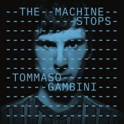 Tommaso Gambini - The Machine Stops (2020)