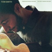 Tom Smith - There Is Nothing In The Dark That Isn't There In The Light (2025) [Hi-Res]