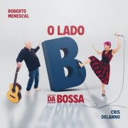 Roberto Menescal and Cris Delanno - O Lado B da Bossa (2025)